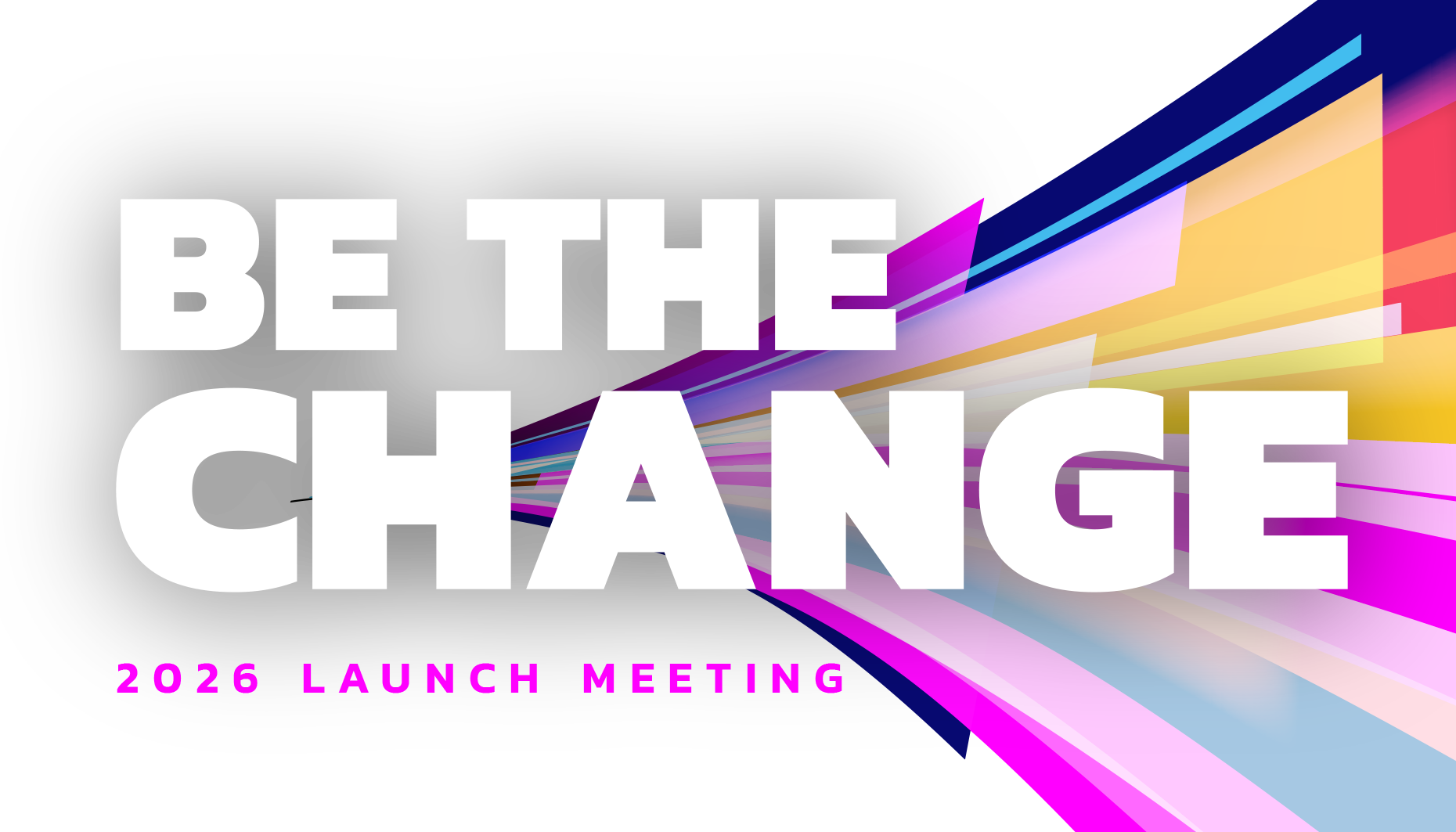 Be The Change Launch Meeting 2026
